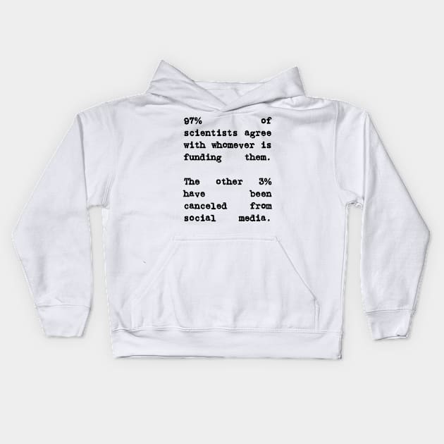 97% of Scientists Agree With Their Financiers Kids Hoodie by BubbleMench